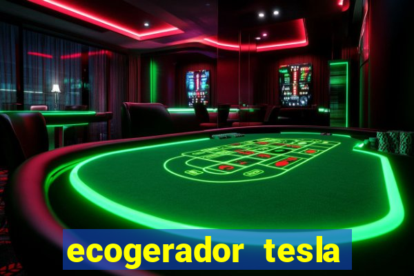 ecogerador tesla reclame aqui